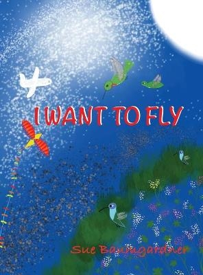 I Want to Fly - Sue Baumgardner