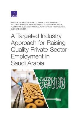 A Targeted Industry Approach for Raising Quality Private-Sector Employment in Saudi Arabia - Shanthi Nataraj, Howard J Shatz, Louay Constant