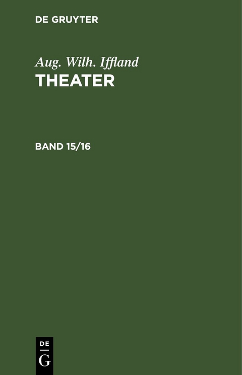 Aug. Wilh. Iffland: Theater / Aug. Wilh. Iffland: Theater. Band 15/16 - Aug. Wilh. Iffland