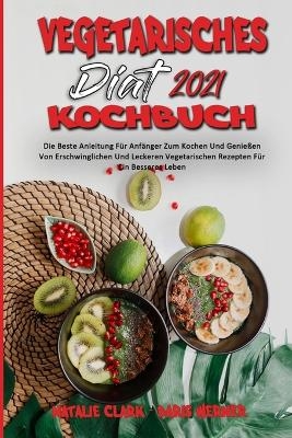 Vegetarisches Di&auml;t-Kochbuch 2021 - Natalie Clark, Daris Werner