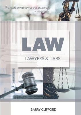 Law, Lawyers And Liars - Barry Clifford