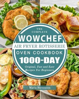 The Complete WowChef Air Fryer Rotisserie Oven Cookbook