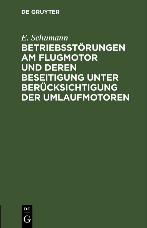 Betriebsst&ouml;rungen am Flugmotor und deren Beseitigung unter Ber&uuml;cksichtigung der Umlaufmotoren - E. Schumann