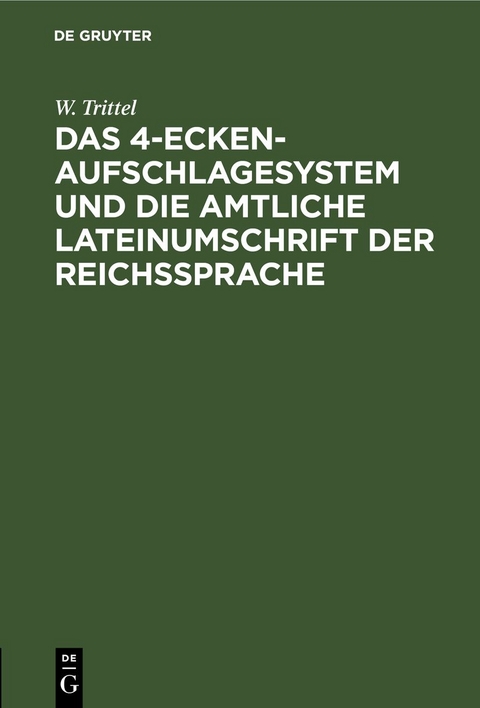 Das 4-Ecken-Aufschlagesystem und die amtliche Lateinumschrift der Reichssprache - W. Trittel
