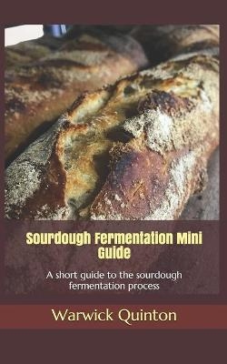 Sourdough Fermentation Mini Guide - Warwick Quinton