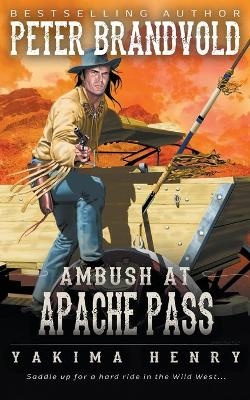 Ambush at Apache Pass - Peter Brandvold