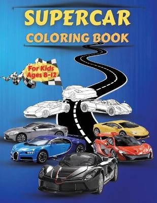 Supercar Coloring Book For Kids Ages 8-12 - Artrust Publishing