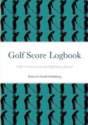 Golf Score Logbook - Dubreck World Publishing