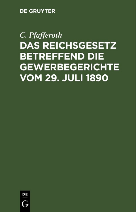 Das Reichsgesetz betreffend die Gewerbegerichte vom 29. Juli 1890 - C. Pfafferoth