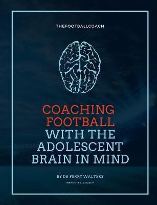 Coaching Football With The Adolescent Brain In Mind