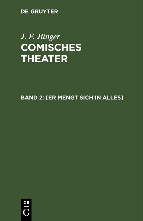 J. F. J&uuml;nger: Comisches Theater / [Er mengt sich in Alles] - J. F. J&uuml;nger