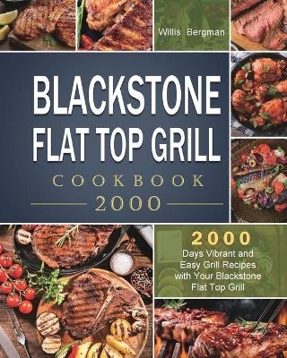 Blackstone Flat Top Grill Cookbook 2000 - Willis Bergman