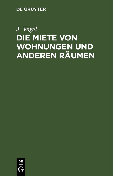Die Miete von Wohnungen und anderen R&auml;umen - J. Vogel