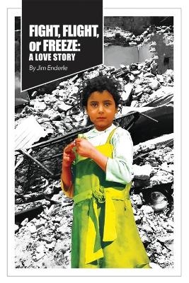 Fight, Flight or Freeze - Jim Enderle