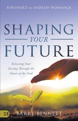 Shaping Your Future - Barry Bennett