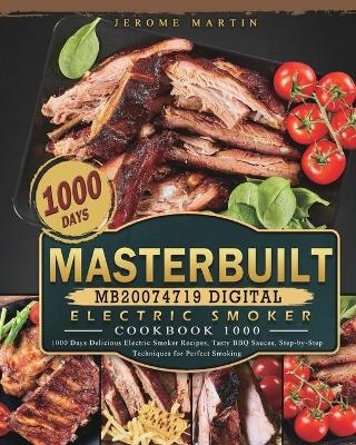 Masterbuilt MB20074719 Digital Electric Smoker Cookbook 1000 - Jerome Martin