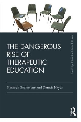 The Dangerous Rise of Therapeutic Education - Kathryn Ecclestone, Dennis Hayes