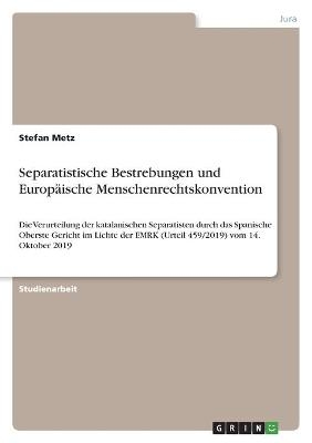 Separatistische Bestrebungen und Europ&Atilde;&curren;ische Menschenrechtskonvention - Stefan Metz