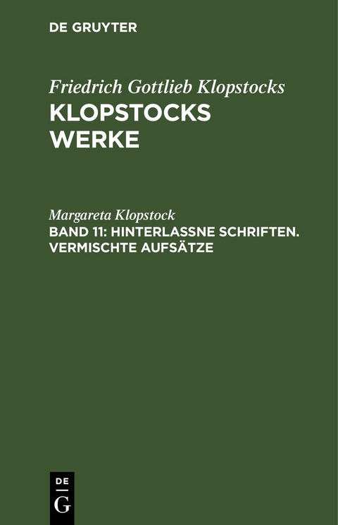 Friedrich Gottlieb Klopstocks: Klopstocks Werke / Hinterlassne Schriften. Vermischte Aufs&auml;tze - Margareta Klopstock