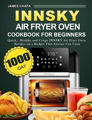 Innsky Air Fryer Oven Cookbook for Beginners - James Chapa