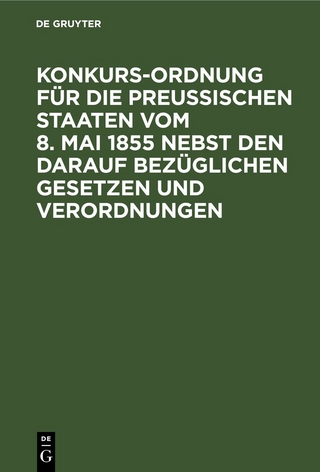 Konkurs-Ordnung für die Preußischen Staaten vom 8. Mai 1855 nebst den darauf bezüglichen Gesetzen und Verordnungen