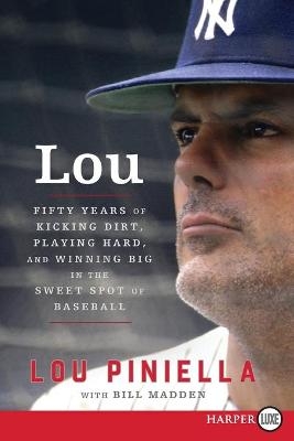 Lou: Fifty Years of Kicking Dirt, Playing Hard, and Winning Big in the Sweet Spot of Baseball [Large Print] - Lou Piniella
