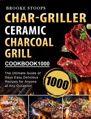 Char-Griller Ceramic Charcoal Grill Cookbook 1000 - Brooke Stoops