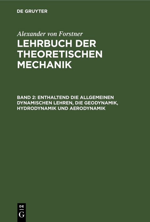 Alexander von Forstner: Lehrbuch der theoretischen Mechanik / Enthaltend die allgemeinen dynamischen Lehren, die Geodynamik, Hydrodynamik und Aerodynamik - Alexander Von Forstner