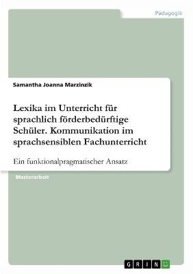 Lexika im Unterricht f&Atilde;&frac14;r sprachlich f&Atilde;&para;rderbed&Atilde;&frac14;rftige Sch&Atilde;&frac14;ler. Kommunikation im sprachsensiblen Fachunterricht - Samantha Joanna Marzinzik