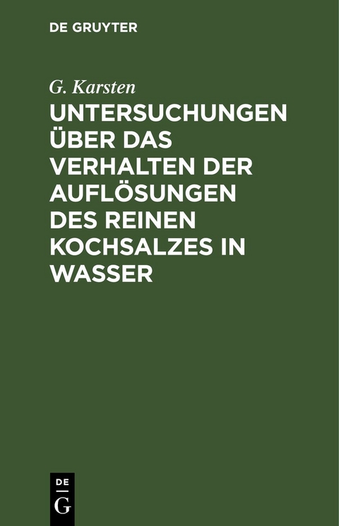 Untersuchungen &uuml;ber das Verhalten der Aufl&ouml;sungen des reinen Kochsalzes in Wasser - G. Karsten