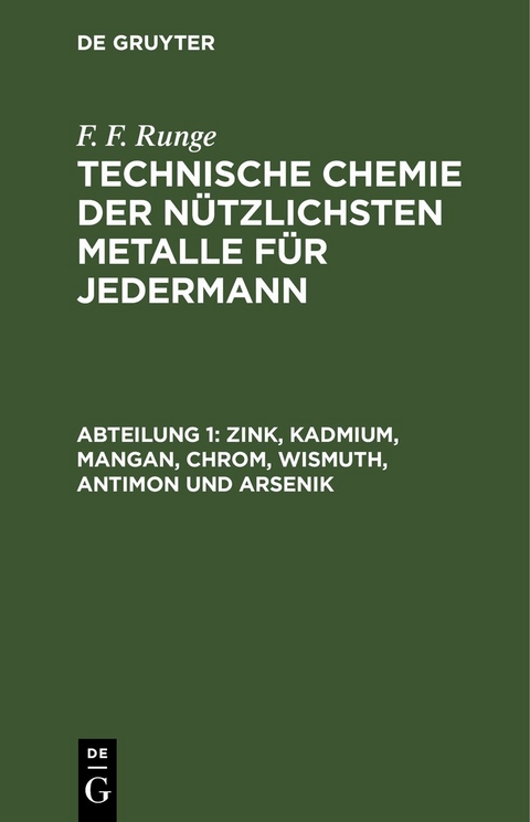 F. F. Runge: Technische Chemie der n&uuml;tzlichsten Metalle f&uuml;r Jedermann / Zink, Kadmium, Mangan, Chrom, Wismuth, Antimon und Arsenik - F. F. Runge
