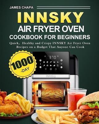 Innsky Air Fryer Oven Cookbook for Beginners - James Chapa