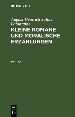 August Heinrich Julius Lafontaine: Kleine Romane und moralische Erzählungen / August Heinrich Julius Lafontaine: Kleine Romane und moralische Erzählungen. Teil 10