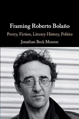 Framing Roberto Bola&ntilde;o - Jonathan Beck Monroe