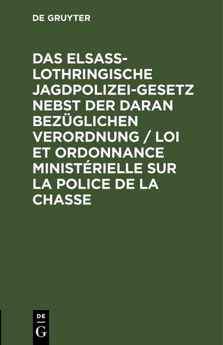 Das elsaß-lothringische Jagdpolizeigesetz nebst der daran bezüglichen Verordnung / Loi et ordonnance ministérielle sur la police de la chasse