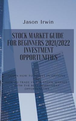 Stock Market Guide for Beginners 2021/2022 - Investment Opportunities - Jason Irwin