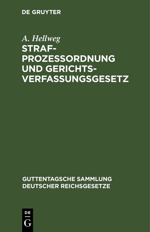 Strafprozessordnung und Gerichtsverfassungsgesetz - A. Hellweg