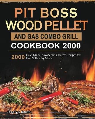 PIT BOSS Wood Pellet and Gas Combo Grill Cookbook 2000 - Jocelyn Smith