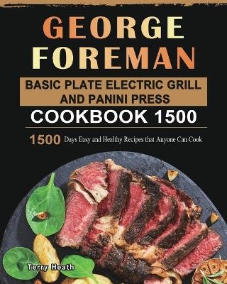 George Foreman Basic Plate Electric Grill and Panini Press Cookbook 1500