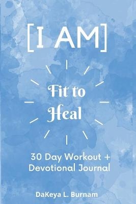 I Am Fit to Heal - DaKeya Burnam