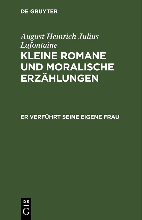 August Heinrich Julius Lafontaine: Kleine Romane und moralische Erz&auml;hlungen / Er verf&uuml;hrt seine eigene Frau - August Heinrich Julius Lafontaine