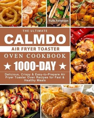 The Ultimate CalmDo Air Fryer Toaster Oven Cookbook