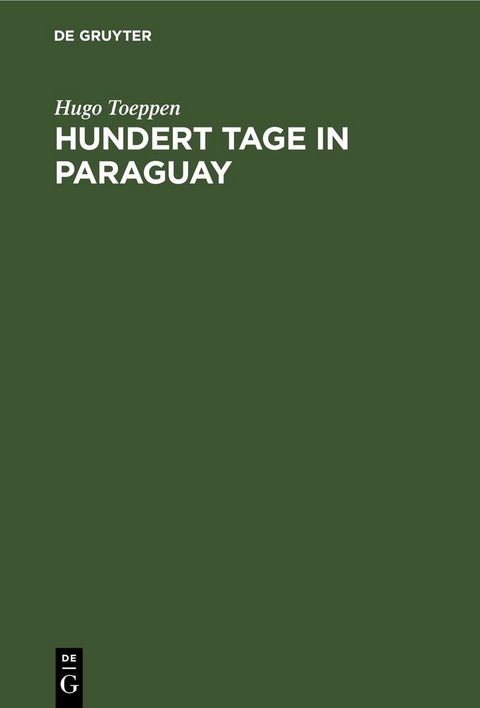 Hundert Tage in Paraguay - Hugo Toeppen