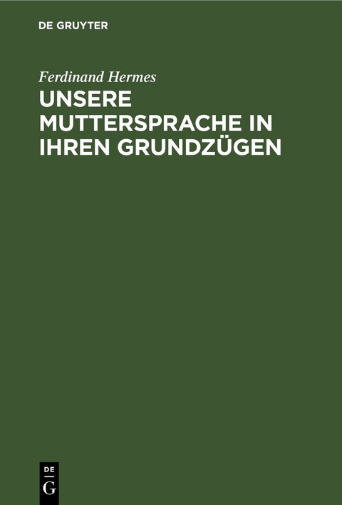 Unsere Muttersprache in ihren Grundz&uuml;gen - Ferdinand Hermes