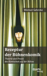 Rezeptur der B&uuml;hnenkomik: Theorie und Praxis des Komischen auf der B&uuml;hne - Werner Gehrcke