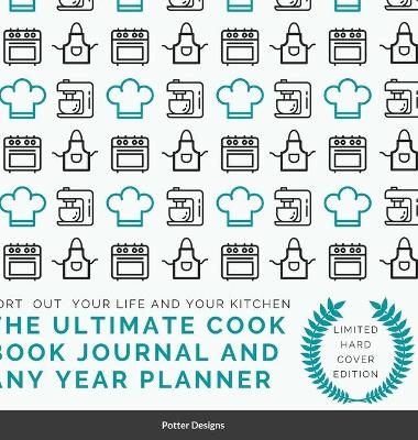 The Ultimate Cook Book journal and Any Year Planner Limited Hardcover Edition - Potter Designs
