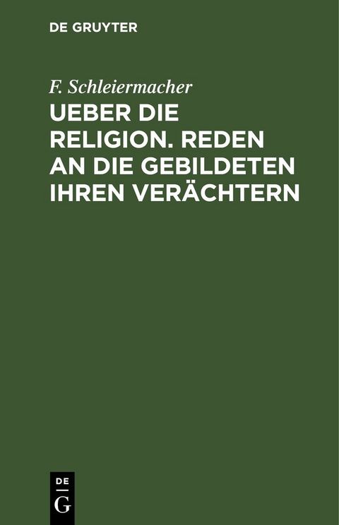 Ueber die Religion. Reden an die Gebildeten ihren Ver&auml;chtern - F. Schleiermacher