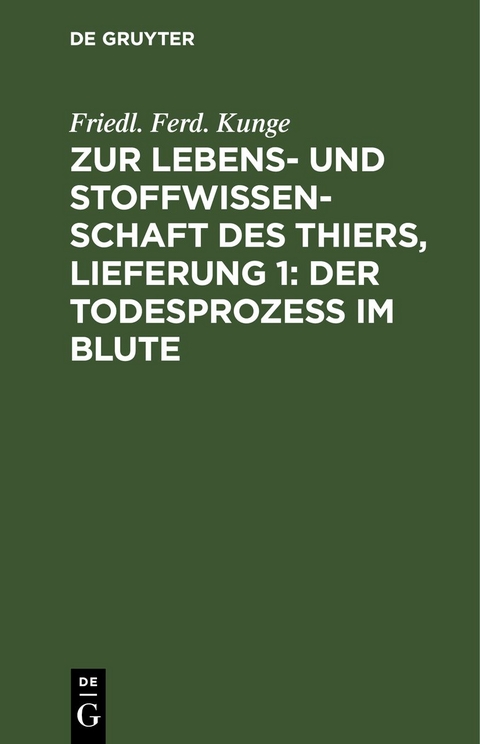 Zur Lebens- und Stoffwissenschaft des Thiers, Lieferung 1: Der Todesprozess im Blute - Friedl. Ferd. Kunge