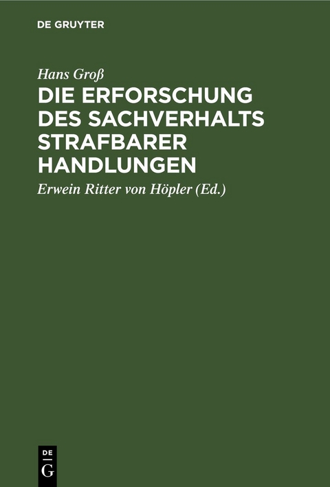 Die Erforschung des Sachverhalts strafbarer Handlungen - Hans Gro&szlig;