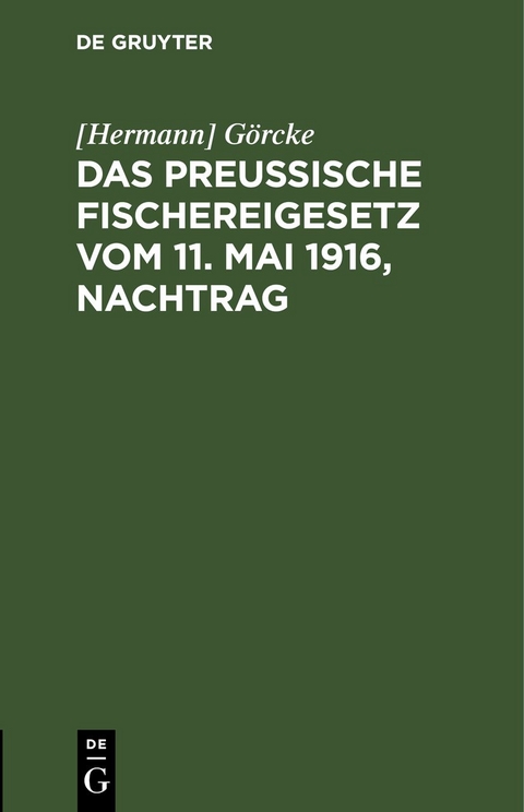Das Preu&szlig;ische Fischereigesetz vom 11. Mai 1916, Nachtrag - [Hermann] G&ouml;rcke